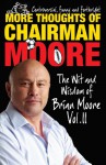 More Thoughts of Chairman Moore: The Wit and Wisdom of Brian Moore Vol. II - Brian Moore