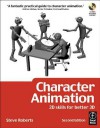 Character Animation: 2D Skills for Better 3D: 2D Skills for Better 3D - Steve Roberts