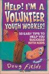 Help! I'm a Volunteer Youth Worker - Doug Fields