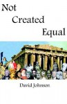 Not Created Equal - David H. Johnson