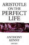 Aristotle on the Perfect Life - Anthony Kenny