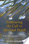 Embracing the Call to Spiritual Depth: Gifts for Contemplative Living - Tilden Edwards