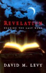 Revelation: Hearing the Last Word - David M. Levy