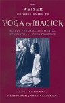 The Weiser Concise Guide to Yoga for Magick (The Weiser Concise Guide Series) - Nancy Wasserman, James Wasserman