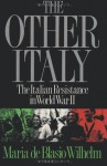 The Other Italy the Italian Resistance in World War II - Maria De Blasio Wilhelm, Enzo Marino, Sam Sloan