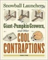 Snowball Launchers, Giant-Pumpkin Growers, and Other Cool Contraptions - Tom Fox