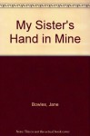 Her Sisters Hand in Mine: An Expanded Edition of the Collected Works of Jane Bowles (Neglected books of the twentieth century) - Jane Bowles