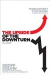 The Upside of the Downturn: Management Strategies for Difficult Times - Geoff Colvin