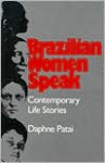 Brazilian Women Speak: Contemporary Life Stories - Daphne Patai