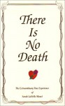 There Is No Death: The Extraordinary True Experience of Sarah LaNelle Menet - Sarah Lanelle Menet