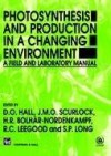 Photosynthesis and Production in a Changing Environment: A Field and Laboratory Manual - D.O. Hall, J.M.O. Scurlock, H.R. Bolhar-Nordenkampf, Richard C. Leegood