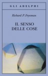 Il senso delle cose - Richard P. Feynman, Laura Servidei