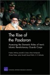 The Rise of the Pasdaran: Assessing the Domestic Roles of Irana's Islamic Revolutionary Guards Corps - Frederic Wehrey