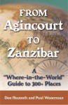 From Agincourt to Zanzibar: A Where-In-The-World Guide to 300+ Places - Don Hausrath, Paul Wasserman