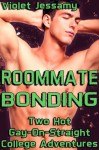 Roommate Bonding - Two Hot Gay-On-Straight College Adventures - Violet Jessamy