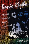 Barrio Rhythm: Mexican American Music in Los Angeles - Steven Loza