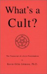 What's a Cult? - Kevin Orlin Johnson