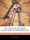 The Luck of Roaring Camp, and Other Sketches - Bret Harte