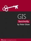 GIS Succinctly - Peter Shaw