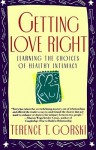 Getting Love Right: Learning the Choices of Healthy Intimacy - Terence T. Gorski