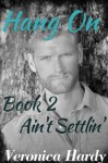 Hang On: Book 2, Ain't Settlin' Series - Veronica Hardy