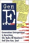 Gen E: Generation Entrepreneur Is Rewriting the Rules of Business--And You Can, Too! - Brian O'Connell