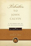 Tributes to John Calvin: A Celebration of His Quincentenary (Calvin 500) - David W. Hall