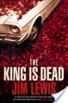 The King Is Dead - Jim Lewis