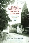 Sarah Johnson's Mount Vernon: The Forgotten History of an American Shrine - Scott Casper