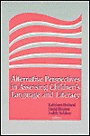 Alternative Perspectives in Assessing Children's Language and Literacy - Kathleen Holland, David Bloome, Judith Solsken