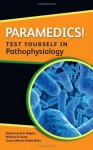 Paramedics! Test Yourself In Pathophysiology (Nurses! Test Yourself in...) - Katherine Rogers