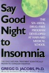 Say Good Night to Insomnia: The Six-Week, Drug-Free Program Developed At Harvard Medical School - Gregg D. Jacobs