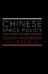 Chinese Space Policy: A Study in Domestic and International Politics - Roger Handberg, Zhen Li