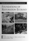 Foundations of Restoration Ecology (The Science and Practice of Ecological Restoration Series) - Donald A. Falk, Margaret Palmer, Joy Zedler, Richard J. Hobbs