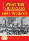 What the Victorians Got Wrong (General History) - Stan Yorke