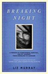 Breaking Night: A Memoir of Forgiveness, Survival, and My Journey from Homeless to Harvard - Liz Murray