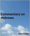 Commentary on Hebrews - John Calvin