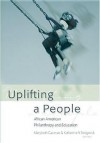 Uplifting a People: African American Philanthropy and Education - Marybeth Gasman