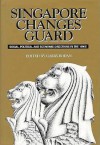 Singapore Changes Guard: Social, Political And Economic Directions In The 1990s - Garry Rodan