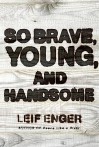 So Brave Young & Handsome Export Ed - Leif Enger