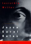 Invisible Writer: A Biography of Joyce Carol Oates - Greg Johnson