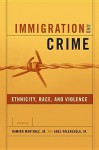 Immigration And Crime: Ethnicity, Race, And Violence - Ramiro Martinez Jr., Abel Valenzuela Jr.