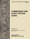 Commander and Staff Officer Guide: The Official U.S. Army Tactics, Techniques, and Procedures Manual Attp 5-0.1, September 2011 - United States Army Training and Doctrine Command, Combined Arms Doctrine Directorate, U. S. Department of the a.