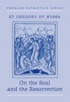 On the Soul and the Resurrection: St Gregory of Nyssa - Gregory of Nyssa