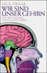 Wir sind unser Gehirn: Wie wir denken, leiden und lieben - D. F. Swaab, Bärbel Jänicke, Marlene Müller-Haas