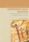 Interdisciplinary Measures: Literature and the Future of Postcolonial Studies - Graham Huggan