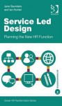 Service Led Design: Planning the New HR Function - Jane Saunders, Ian Hunter