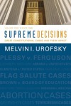 Supreme Decisions, Volume 2: Great Constitutional Cases and Their Impact, Volume Two: Since 1896 - Melvin I. Urofsky