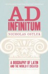 Ad Infinitum: A Biography of Latin - Nicholas Ostler