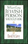 What Every Jewish Person Should Ask - David M. Levy